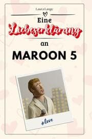 Cover von Eine Liebeserklärung an Maroon 5