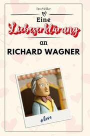 Cover von Eine Liebeserklärung an Richard Wagner