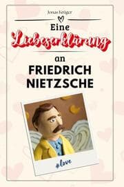 Cover von Eine Liebeserklärung an Friedrich Nietzsche
