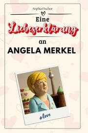 Cover von Eine Liebeserklärung an Angela Merkel