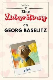 Cover von Eine Liebeserklärung an Georg Baselitz
