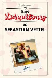 Cover von Eine Liebeserklärung an Sebastian Vettel