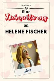 Cover von Eine Liebeserklärung an Helene Fischer