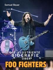 Cover von Die illustrierte Biografie über Foo Fighters