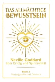 Cover von Das allmächtige Bewusstsein: Neville Goddard über Erfolg und Spiritualität - Buch 2 - Vortragsreihe auf Deutsch