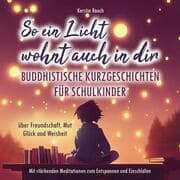 Cover von So ein Licht wohnt auch in dir: Buddhistische Kurzgeschichten für Schulkinder