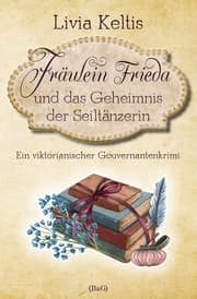 Cover von Fräulein Frieda und das Geheimnis der Seiltänzerin. Ein viktorianischer Gouvernantenkrimi