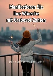 Cover von Manifestieren Sie Ihre Wünsche mit Grabovoi-Zahlen: Der ultimative Leitfaden