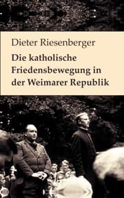 Cover von Die katholische Friedensbewegung in der Weimarer Republik