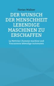 Cover von Der Wunsch der Menschheit lebendige Maschinen zu erschaffen