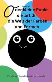 Cover von O der kleine Punkt erklärt Dir die Welt der Farben und Formen