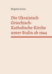 Cover von Die Ukrainisch Griechisch-Katholische Kirche unter Stalin ab 1944