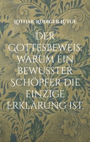 Cover von Der Gottesbeweis. Warum ein bewusster Schöpfer die einzige Erklärung ist.