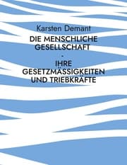 Cover von Die menschliche Gesellschaft - Ihre Gesetzmäßigkeiten und Triebkräfte