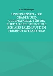 Cover von Unvergessen - Die Gräber und Gedenktafeln für die Ehemaligen der Schule Schloss Salem auf dem Friedhof Stefansfeld