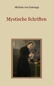 Cover von Mystische Schriften - Von den Engeln, dem Streben nach Vollkommenheit, und den Mitteln, die Tugend der Demut zu erlangen
