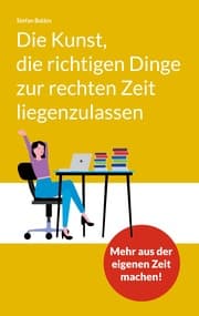 Cover von Die Kunst, die richtigen Dinge zur rechten Zeit liegenzulassen