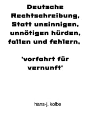 Cover von Deutsche Rechtschreibung, Statt unsinnigen, unnötigen hürden, fallen und fehlern, vorfahrt für vernunft