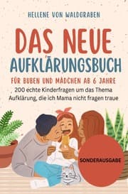 Cover von Das Neue Aufklärungsbuch für Buben und Mädchen ab 6 Jahre:: 200 echte Kinderfragen um das Thema Aufklärung, die ich Mama nicht fragen traue - SONDERAUSGABE