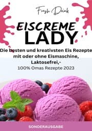 Cover von EISCREME LADY - EIS SELBER MACHEN: Die besten und kreativsten Eis Rezepte mit oder ohne Eismaschine, Laktosefrei - SONDERAUSGABE