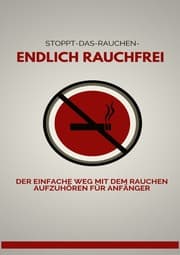 Cover von ENDLICH RAUCHFREI Der einfache Weg mit dem Rauchen aufzuhören für Anfänger - SONDERAUSGABE