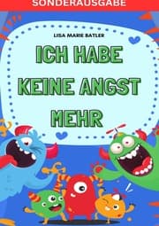 Cover von ICH HABE KEINE ANGST MEHR - DER SCHLÜSSEL UM PANIK UND ÄNGSTE BEI KINDERN UND JUGENDLICHEN ZU LÖSEN.: Selbsthilfe zum Ausfüllen, Ängste überwinden,... 100 Seiten, Bonus Angst und Panik Tagebuch - SONDERAUSGABE