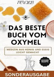 Cover von Das beste Buch vom OXYMEL - Medizin aus Honig und Essig leicht gemacht: 150 Seiten inklusive leckere Rezepte - Sonderausgabe