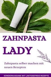 Cover von Zahnpasta LADY- Zahnpasta selber machen - 50 Super Rezepte - Zahnpasta selber machen - SONDERAUSGABE MIT LAKTOSEFREIEN REZEPTEN