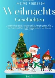 Cover von Meine liebsten Weihnachtsgeschichten Teil 3 - unbeschreiblich zauberhafte Geschichten für Kinder zum Lesen oder Vorlesen im Advent und zu Weihnachten - SONDERAUSGABE MIT KEKSREZEPTEN