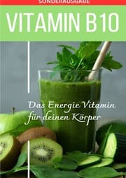 Cover von VITAMIN B10 - Das Energie Vitamin für deinen Körper - Das verkannte Heilmittel gegen Krankheiten und Entzündungen.: Bonus: Vitamin Tagebuch zum eintragen der täglichen Werte - Sonderausgabe mit 3 Vitaminrezepten