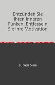 Cover von Entzünden Sie Ihren inneren Funken: Entfesseln Sie Ihre Motivation