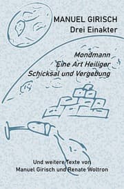 Cover von Manuel Girisch - Drei Einakter und weitere Texte von Manuel Girisch und Renate Woltron