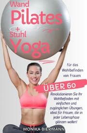 Cover von Wand Pilates und Stuhl Yoga für das Wohlbefinden von Frauen über 60