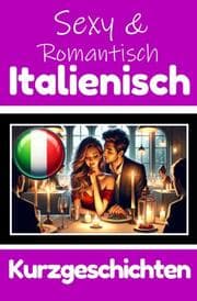 Cover von 50 Sexy und Romantische Kurzgeschichten auf Italienisch - Deutsche und Italienische Kurzgeschichten Nebeneinander