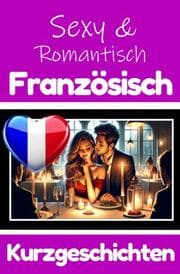 Cover von 50 Sexy und Romantische Kurzgeschichten auf Französisch - Deutsche und Französische Kurzgeschichten Nebeneinander