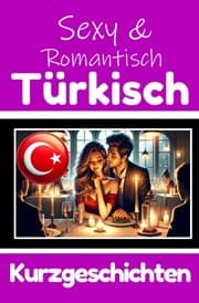 Cover von 50 Sexy und Romantische Kurzgeschichten auf Türkisch - Deutsche und Türkische Kurzgeschichten Nebeneinander