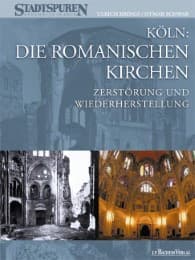 Cover von Köln: Die Romanischen Kirchen - Zerstörung und Wiederherstellung