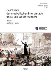 Cover von Geschichte der musikalischen Interpretation im 19. und 20. Jahrhundert, Band 1: Ästhetik - Ideen