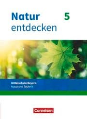 Cover von Natur entdecken - Neubearbeitung - Natur und Technik - Mittelschule Bayern 2017 - 5. Jahrgangsstufe
