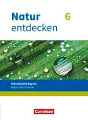 Cover von Natur entdecken - Neubearbeitung - Natur und Technik - Mittelschule Bayern 2017 - 6. Jahrgangsstufe
