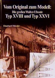 Cover von Vom Original zum Modell: Die grossen Walter-Uboote Typ XVIII und Typ XXVI