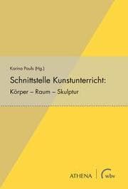 Cover von Schnittstelle Kunstunterricht: Körper - Raum - Skulptur