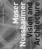 Cover von Moser Nussbaumer: Vision und Architektur/Vision and Architecture