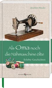 Cover von Als Oma noch die Nähmaschine ölte