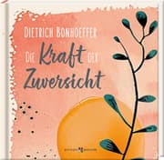 Cover von Dietrich Bonhoeffer: Die Kraft der Zuversicht