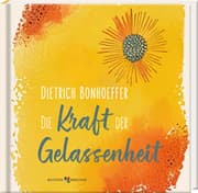 Cover von Dietrich Bonhoeffer: Die Kraft der Gelassenheit