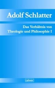 Cover von Adolf Schlatter - Das Verhältnis von Theologie und Philosophie I