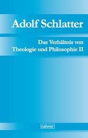 Cover von Adolf Schlatter - Das Verhältnis von Theologie und Philosophie II
