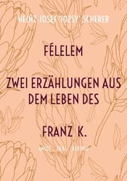 Cover von FÉLELEM Zwei Erzählungen aus dem Leben des Franz K.