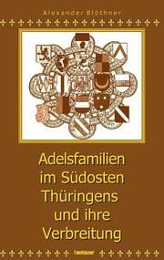Cover von Adelsfamilien im Südosten Thüringens und ihre Verbreitung unter besonderer Berücksichtigung des Saale-Orla-Raumes
